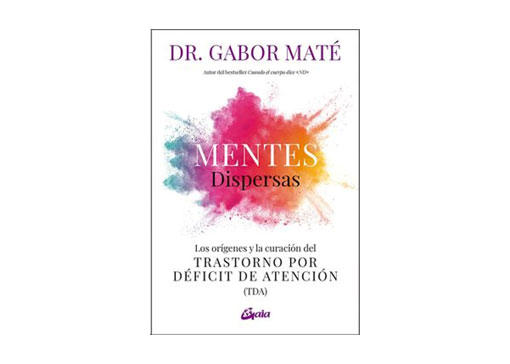 Mentes Dispersas - Los orígenes y la curación del Trastorno por Déficit de Atención (TDA)